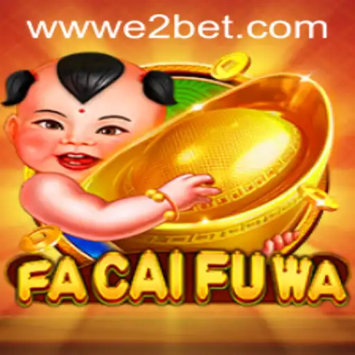 Exploring the Thrills of FaCaiFuWa: A New Horizon in Gaming with E2BET